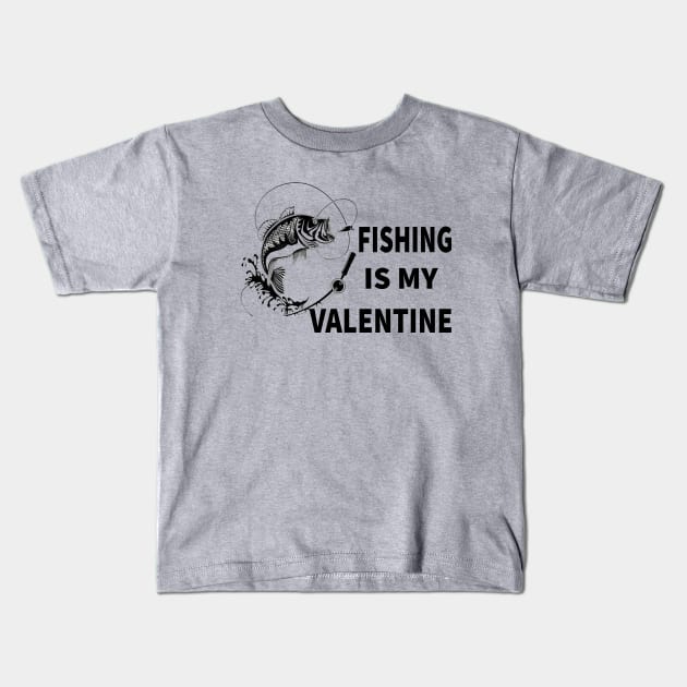Fishing Is My Valentine T-Shirt Funny Humor Fans T-Shirt 2021 Kids T-Shirt by flooky